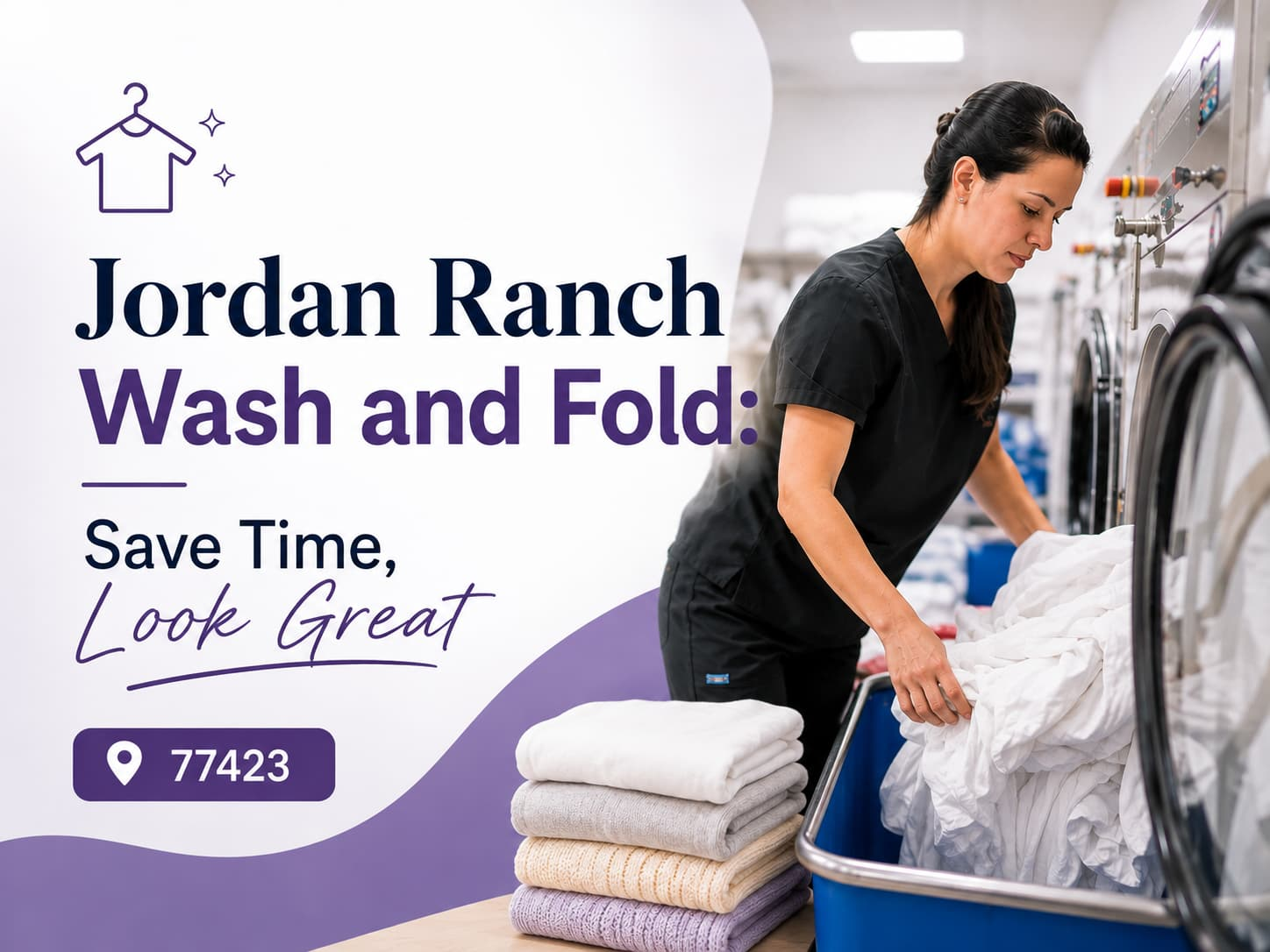 A woman in scrubs loads white laundry into a washing machine at a laundromat. Text advertises Jordan Ranch Wash and Fold service with location 77423 and slogan &ldquo;Save Time, Look Great.&rdquo;.